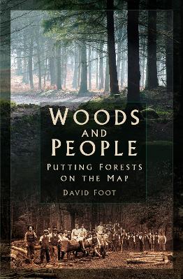 Woods and People: Putting Forests on the Map by David Foot