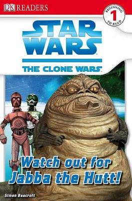 DK Readers L1: Star Wars: The Clone Wars: Watch Out for Jabba the Hutt! book