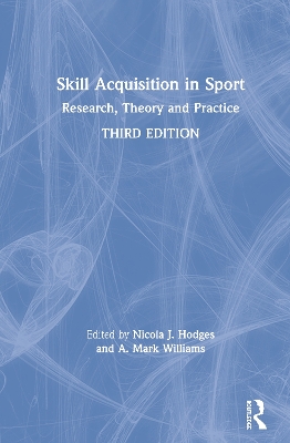 Skill Acquisition in Sport: Research, Theory and Practice by Nicola J. Hodges
