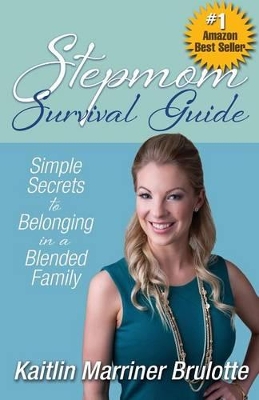 Stepmom Survival Guide: Simple Secrets to Belonging in a Blended Family book