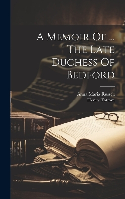 A Memoir Of ... The Late Duchess Of Bedford by Henry Tattam