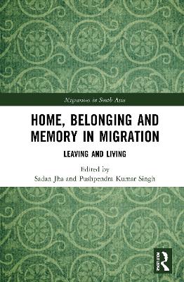 Home, Belonging and Memory in Migration: Leaving and Living by Sadan Jha