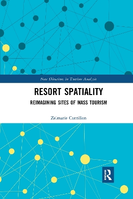 Resort Spatiality: Reimagining Sites of Mass Tourism by Zelmarie Cantillon