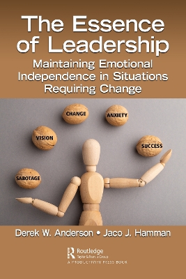 The Essence of Leadership: Maintaining Emotional Independence in Situations Requiring Change by Derek W. Anderson