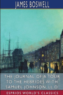 The Journal of a Tour to the Hebrides with Samuel Johnson (Esprios Classics) book