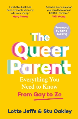 The Queer Parent: Everything You Need to Know From Gay to Ze by Lotte Jeffs