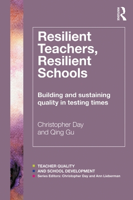 Resilient Teachers, Resilient Schools: Building and sustaining quality in testing times by Christopher Day