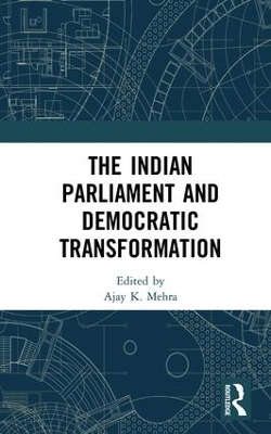 Indian Parliament and Democratic Transformation by Ajay K. Mehra