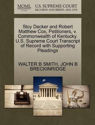 Stoy Decker and Robert Matthew Cox, Petitioners, V. Commonwealth of Kentucky. U.S. Supreme Court Transcript of Record with Supporting Pleadings book