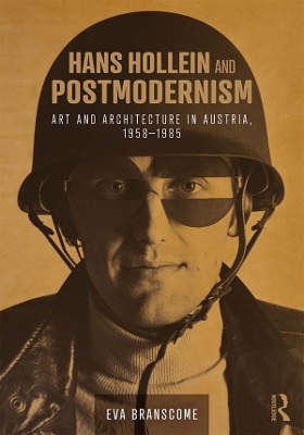 Hans Hollein and Postmodernism: Art and Architecture in Austria, 1958-1985 by Eva Branscome
