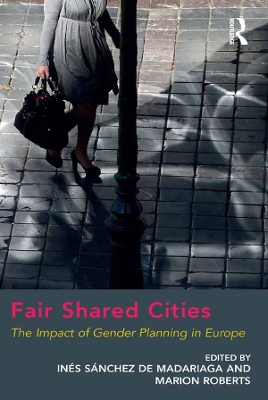 Fair Shared Cities: The Impact of Gender Planning in Europe by Marion Roberts