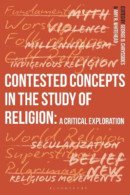 Contested Concepts in the Study of Religion by George D. Chryssides