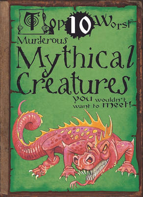 Murderous Mythical Creatures You Wouldn't Want to Meet! by Fiona MacDonald