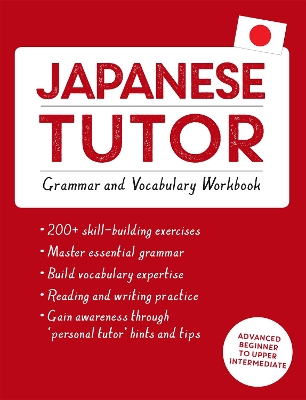 Japanese Tutor: Grammar and Vocabulary Workbook (Learn Japanese with Teach Yourself) book