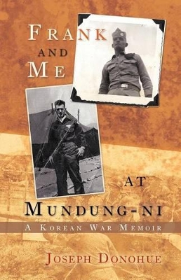 Frank and Me at Mundung-Ni: A Korean War Memoir by Professor Emeritus of English Joseph Donohue