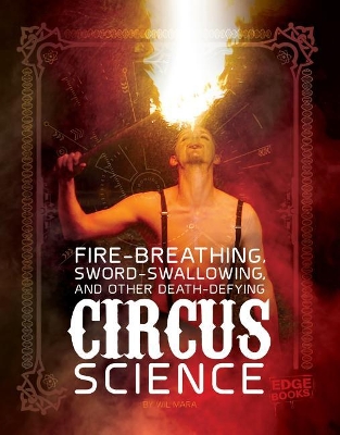 Fire Breathing, Sword Swallowing, and Other Death-Defying Circus Science book