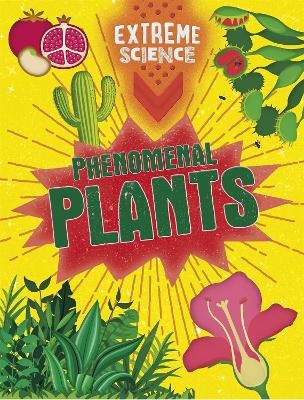 Extreme Science: Phenomenal Plants by Rob Colson