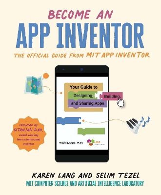 Become an App Inventor: The Official Guide from MIT App Inventor: Your Guide to Designing, Building, and Sharing Apps by Karen Lang