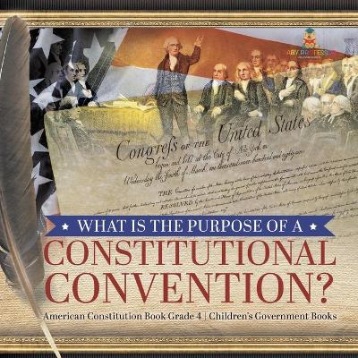 What Is the Purpose of a Constitutional Convention? American Constitution Book Grade 4 Children's Government Books by Universal Politics