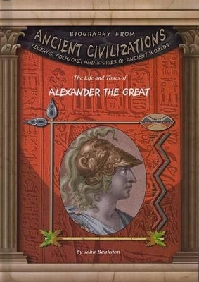 Life and Times of Alexander the Great by John Bankston