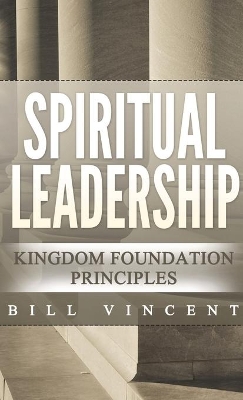 Spiritual Leadership (Pocket Size): Kingdom Foundation Principles Second Edition book