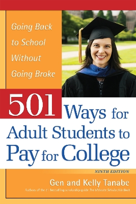 501 Ways for Adult Students to Pay for College: Going Back to School Without Going Broke by Gen Tanabe