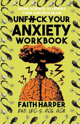 Unf#ck Your Anxiety Workbook: Using Science to Rewire Your Anxious Brain book