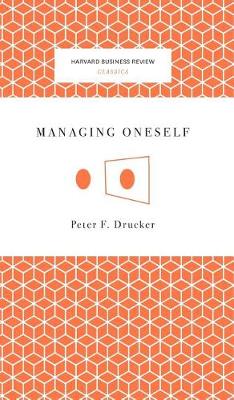 Managing Oneself by Peter Ferdinand Drucker