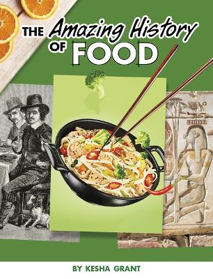 The Amazing History of Food by Kesha Grant