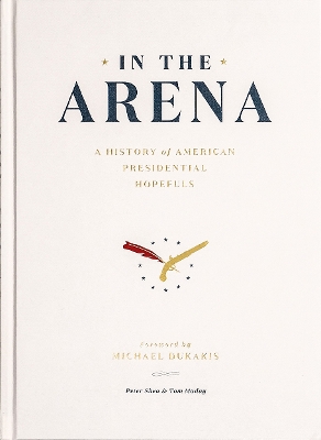 In the Arena: A History of American Presidential Hopefuls book
