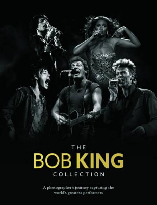 The Bob King Collection: A Photographer's Journey Capturing The World's Greatest Performers book