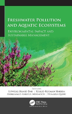 Freshwater Pollution and Aquatic Ecosystems: Environmental Impact and Sustainable Management by Gowhar Hamid Dar