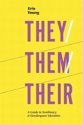 They/Them/Their: A Guide to Nonbinary and Genderqueer Identities book