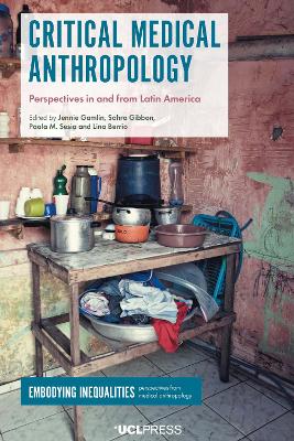 Critical Medical Anthropology: Perspectives in and from Latin America by Jennie Gamlin