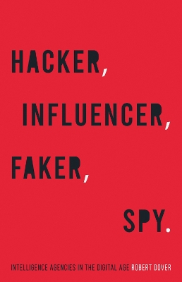 Hacker, Influencer, Faker, Spy: Intelligence Agencies in the Digital Age book