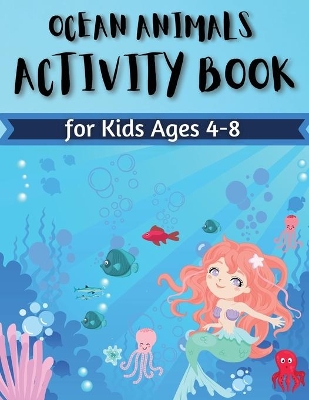 Ocean Animals Activity Book for Kids Ages 4-8: Coloring, Find the differences, Mazes and More for Ages 4-8 (Fun Activities for Kids) Activity Book For Young Boys & Girls book