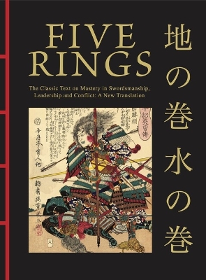 Five Rings: The Classic Text on Mastery in Swordsmanship, Leadership and Conflict: A New Translation book