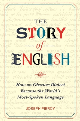 The Story of English: How an Obscure Dialect Became the World's Most-Spoken Language book