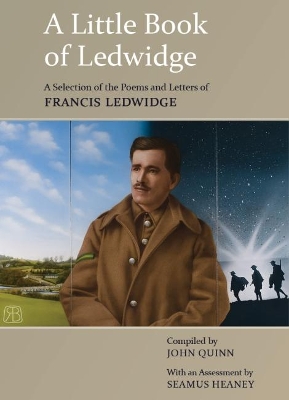 A Little Book of Ledwidge: A Selection of the Poems and Letters of Francis Ledwidge book