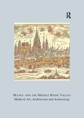 Mainz and the Middle Rhine Valley: Medieval Art, Architecture and Archaeology book