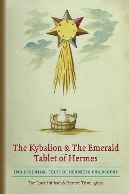 The Kybalion & The Emerald Tablet of Hermes: Two Essential Texts of Hermetic Philosophy book