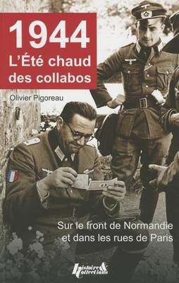 1944, l'Ete Chaud Des Collabos: Du Front de Normandie Aux Rue de Paris book