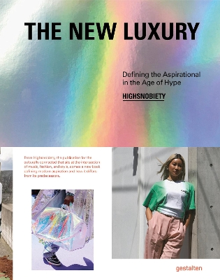 The New Luxury: Highsnobiety: Defining the Aspirational in the Age of Hype book