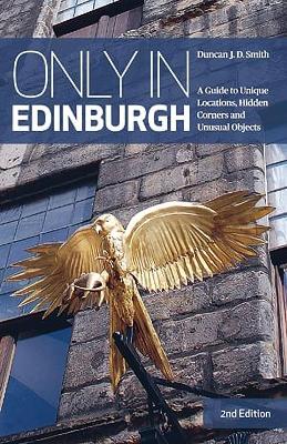 Only in Edinburgh: A Guide to Unique Locations, Hidden Corners and Unusual Objects book