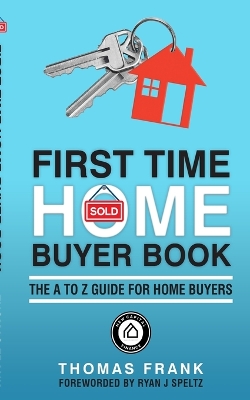 First Time Home Buyer Book: The A to Z guide for home buyers book