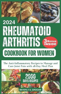 Rheumatoid Arthritis Cookbook for Women: The Anti-Inflammatory Recipes to Manage and Cure Joint Pain with 28-Day Meal Plan book