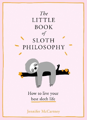 The The Little Book of Sloth Philosophy (The Little Animal Philosophy Books) by Jennifer McCartney