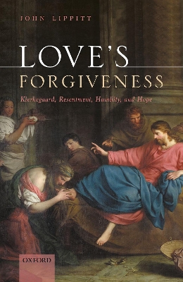 Love's Forgiveness: Kierkegaard, Resentment, Humility, and Hope book