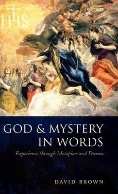 God and Mystery in Words: Experience through Metaphor and Drama by David Brown