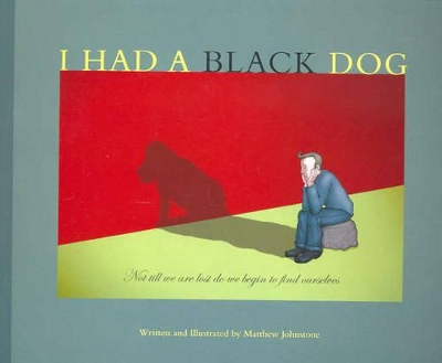 I Had a Black Dog by Matthew Johnstone